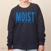 Moist Because Someone Hates This Word Women's Sweatshirt thumb 0