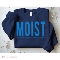 Moist Because Someone Hates This Word Sweatshirt thumb 2