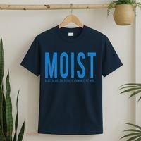 Moist Because Someone Hates This Word T-Shirt thumb 2