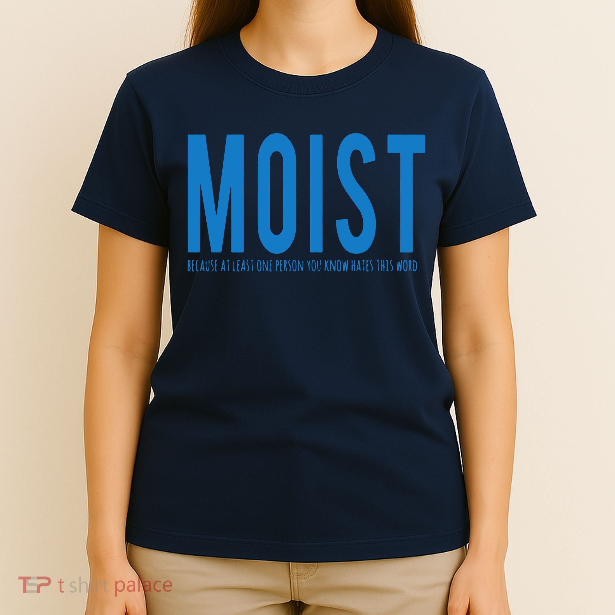 Moist Because Someone Hates This Word T-Shirt