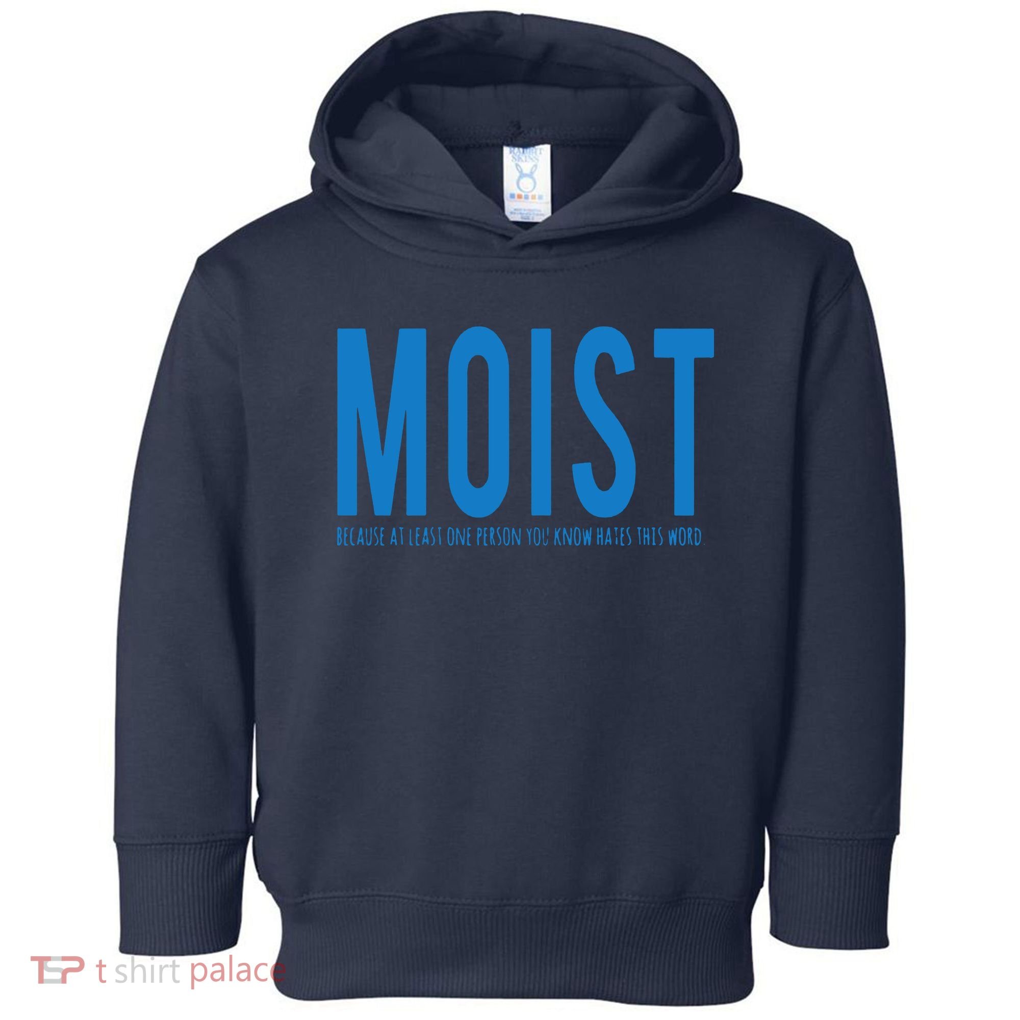 Moist Because Someone Hates This Word Toddler Hoodie