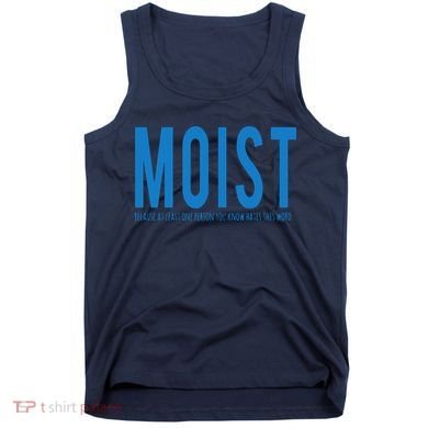 Moist Because Someone Hates This Word Tank Top