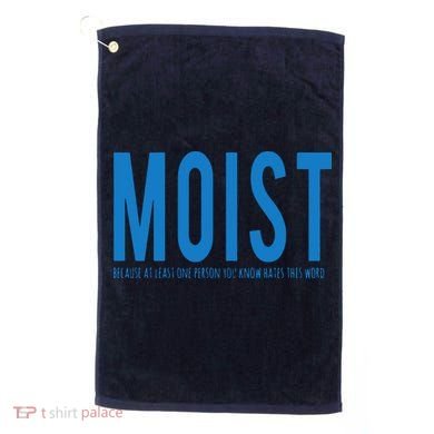 Moist Because Someone Hates This Word Golf Towel