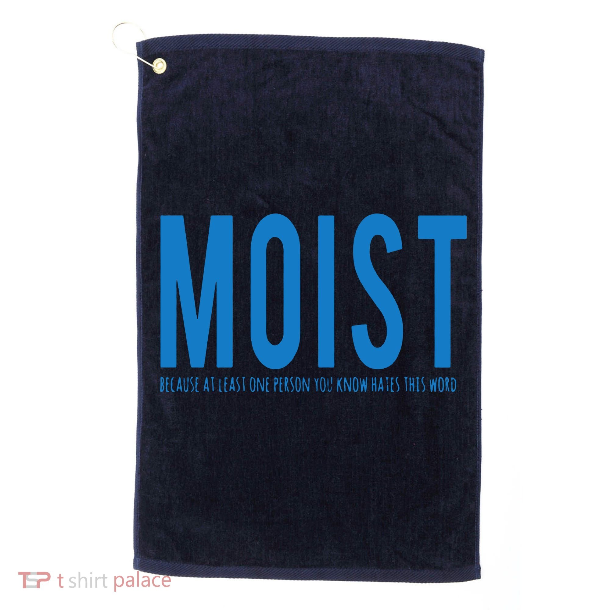 Moist Because Someone Hates This Word Golf Towel