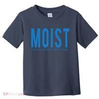Moist Because Someone Hates This Word Toddler T-Shirt thumb 0