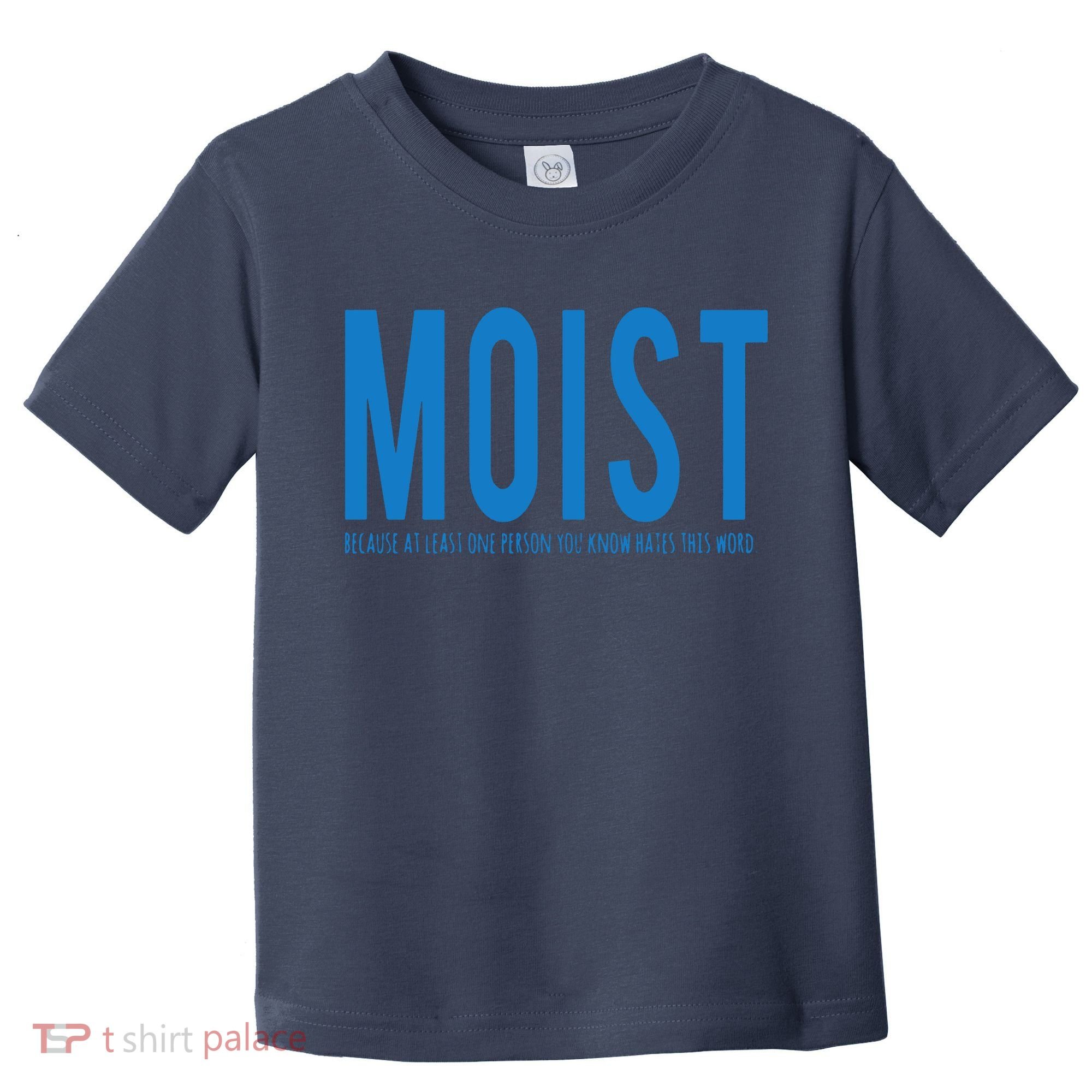 Moist Because Someone Hates This Word Toddler T-Shirt