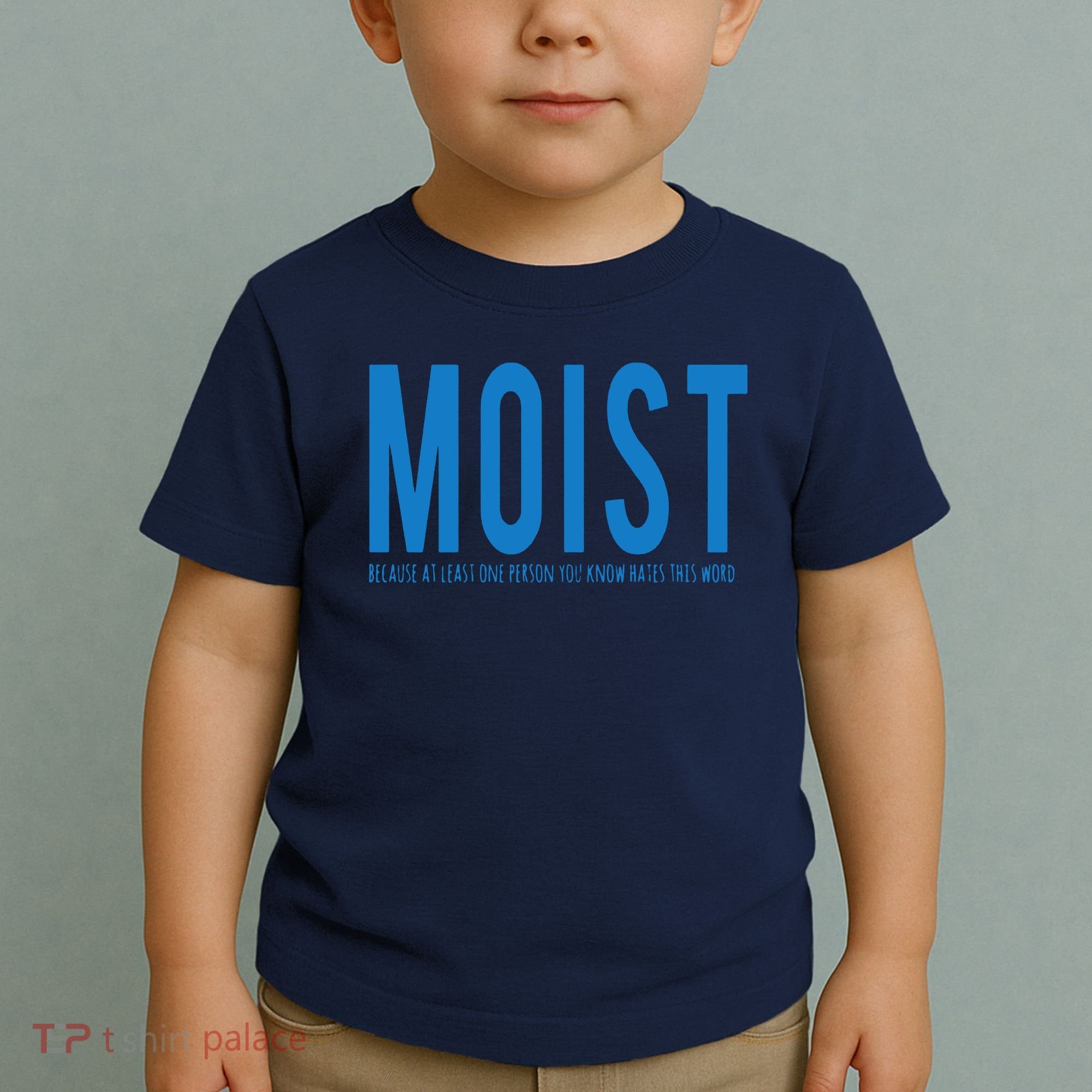 Moist Because Someone Hates This Word Toddler T-Shirt