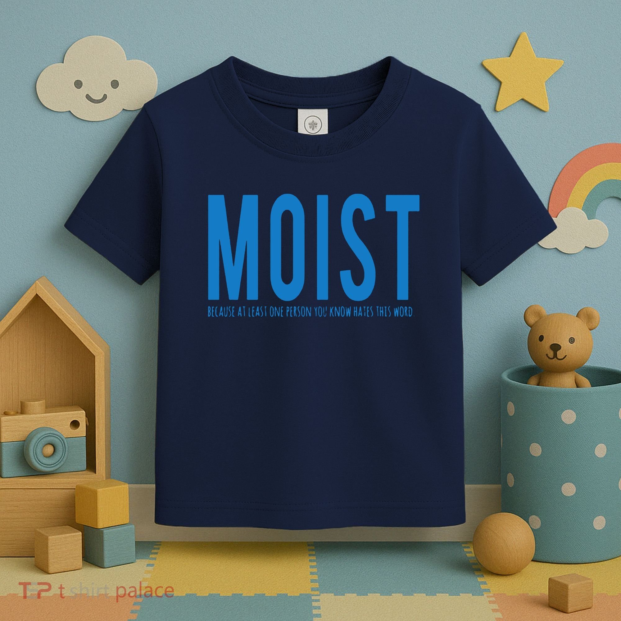 Moist Because Someone Hates This Word Toddler T-Shirt