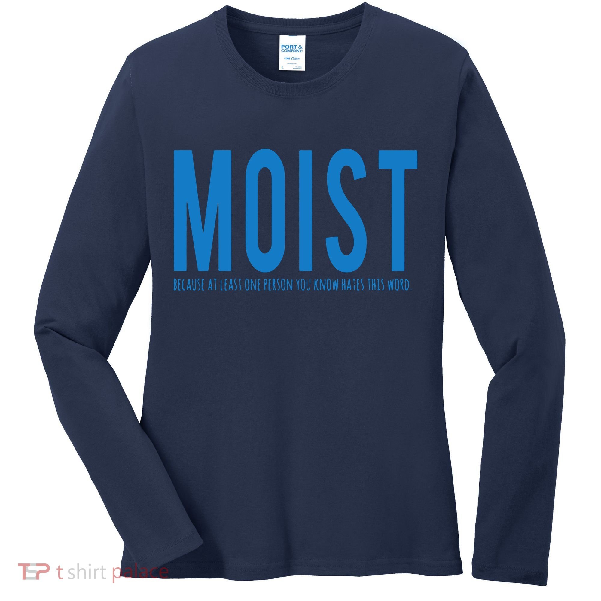 Moist Because Someone Hates This Word Women's Long Sleeve Shirt