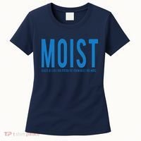 Moist Because Someone Hates This Word Women's T-Shirt thumb 0