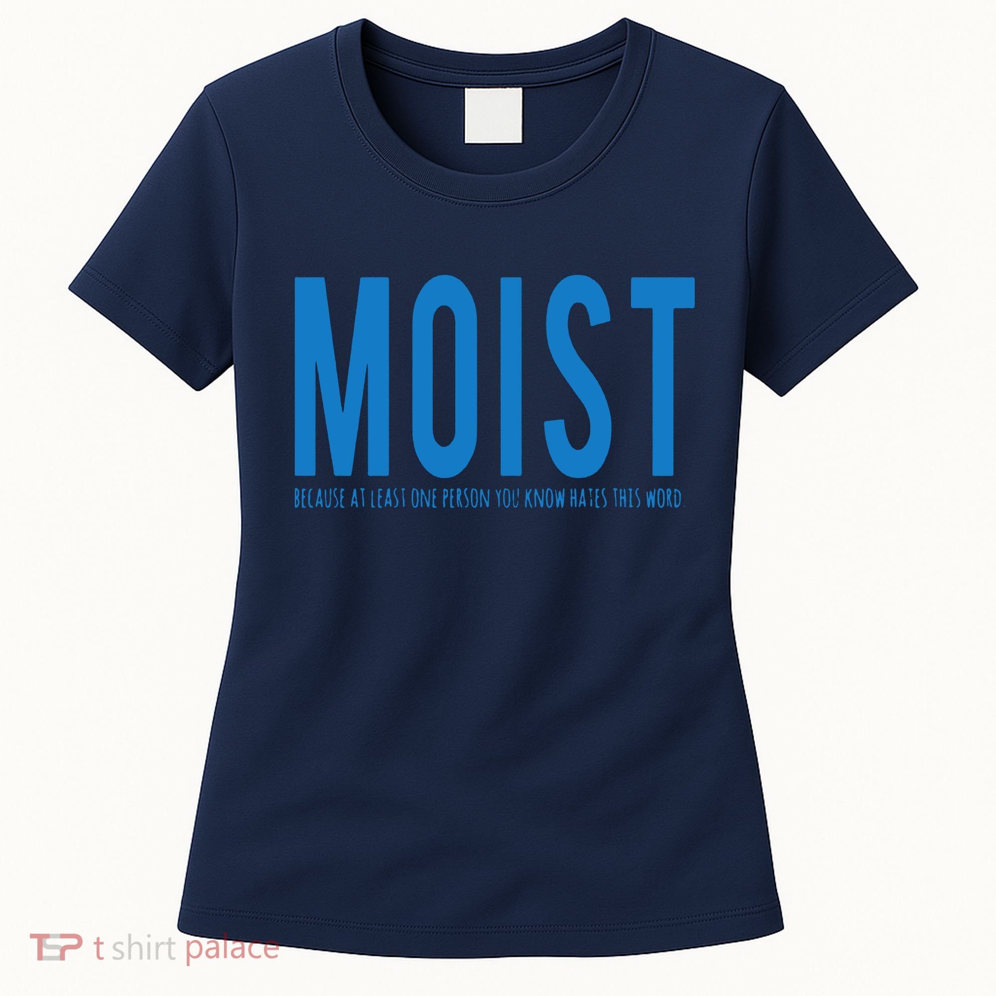 Moist Because Someone Hates This Word Women's T-Shirt