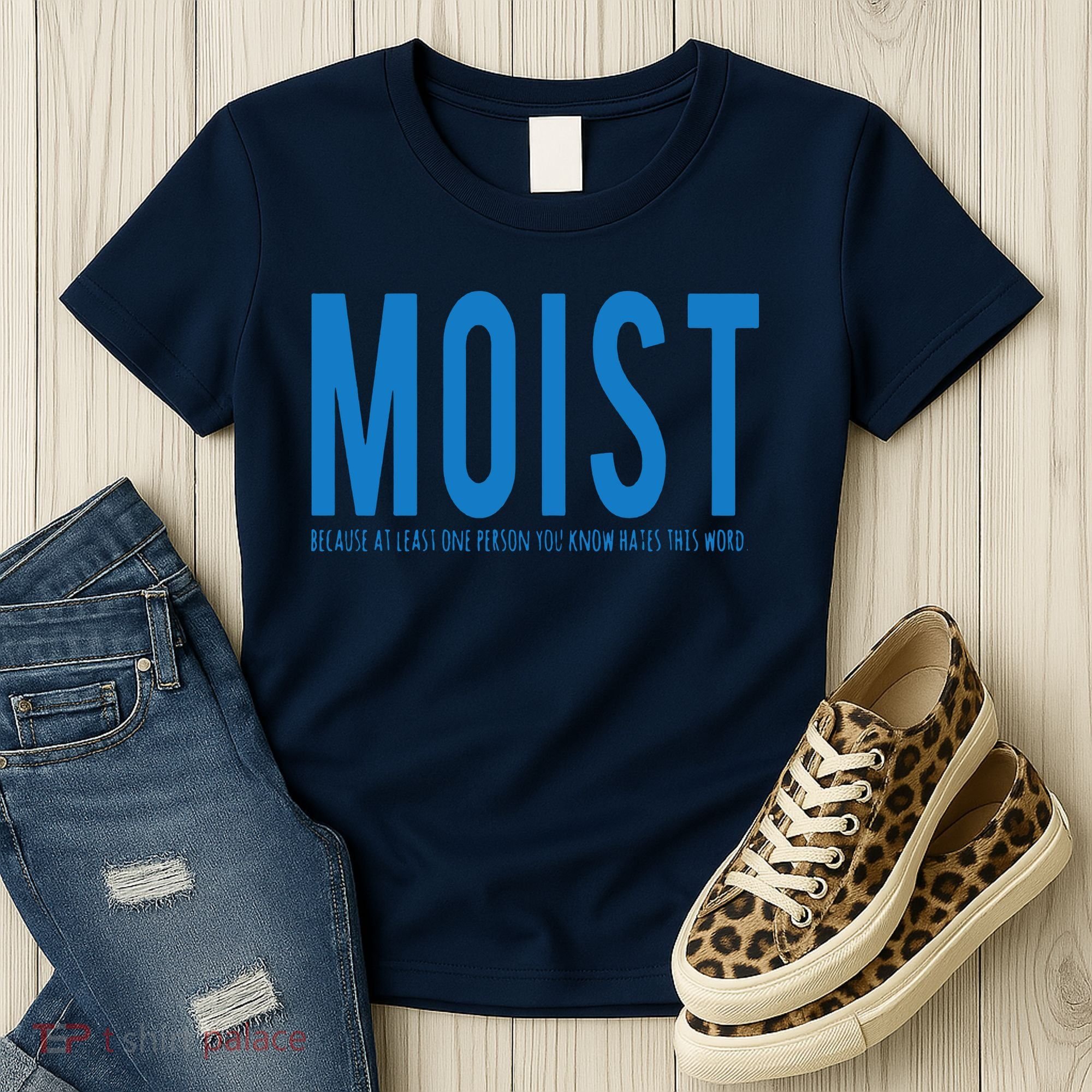 Moist Because Someone Hates This Word Women's T-Shirt