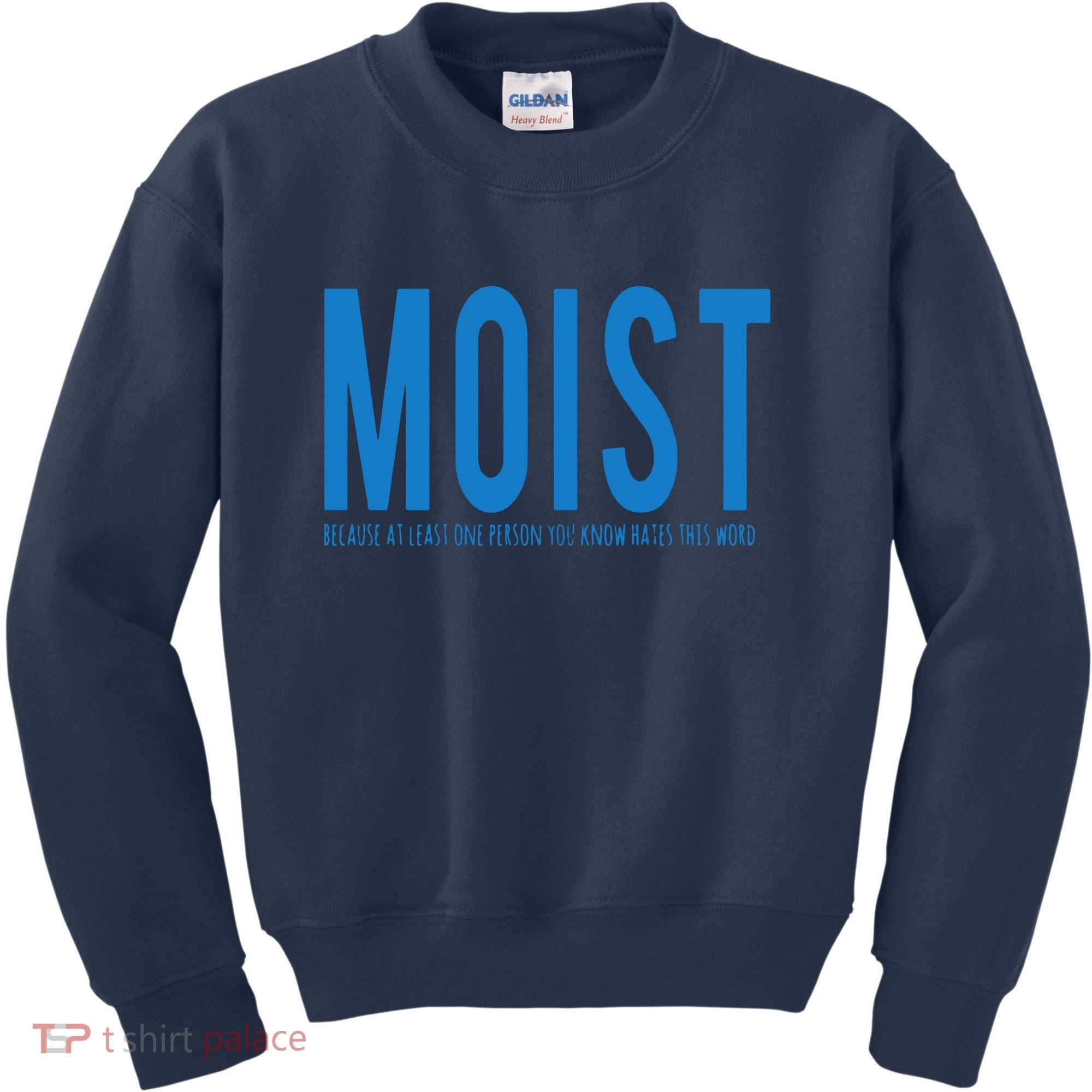Moist Because Someone Hates This Word Kids Sweatshirt