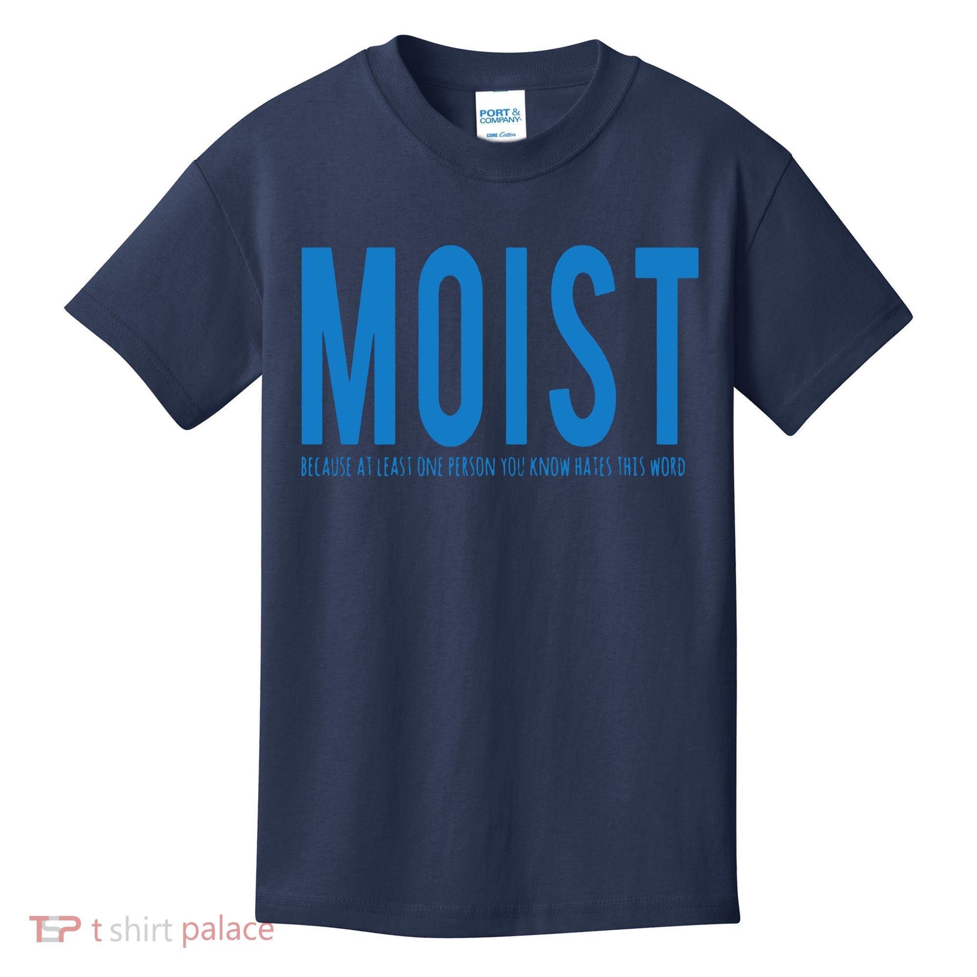 Moist Because Someone Hates This Word Kids T-Shirt
