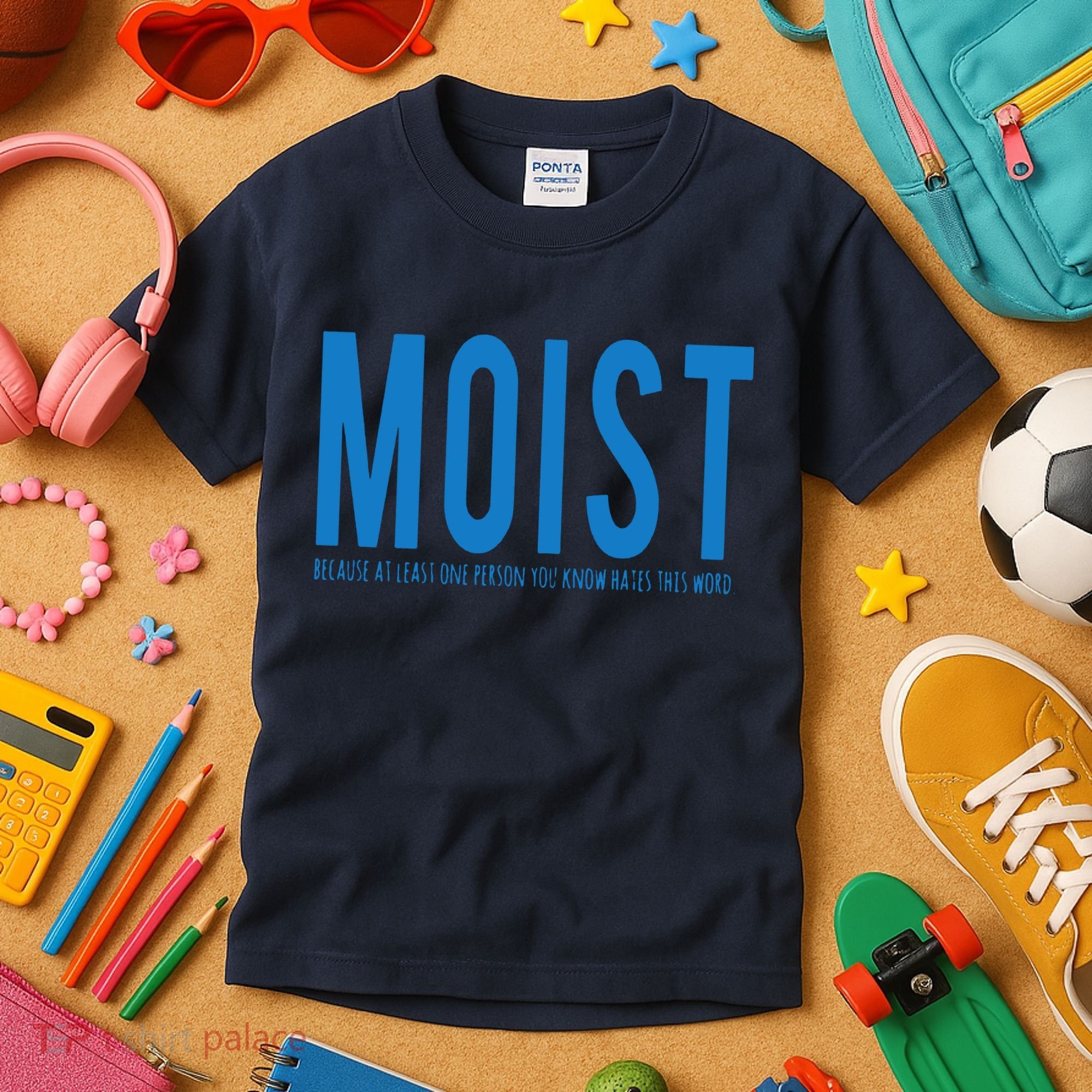 Moist Because Someone Hates This Word Kids T-Shirt