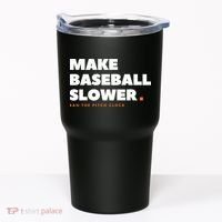 MAKE BASEBALL SLOWER Ban The Pitch Clock Humor Funny Tumbler thumb 0