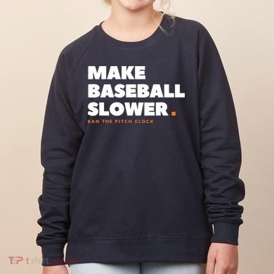 MAKE BASEBALL SLOWER Ban The Pitch Clock Humor Funny Women's Sweatshirt