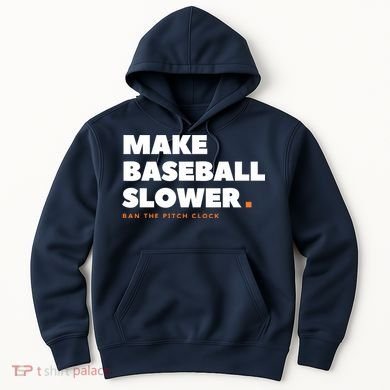 MAKE BASEBALL SLOWER Ban The Pitch Clock Humor Funny Hoodie