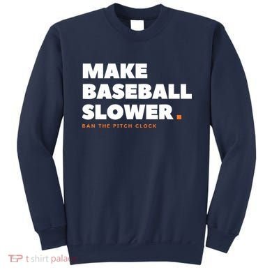 MAKE BASEBALL SLOWER Ban The Pitch Clock Humor Funny Sweatshirt