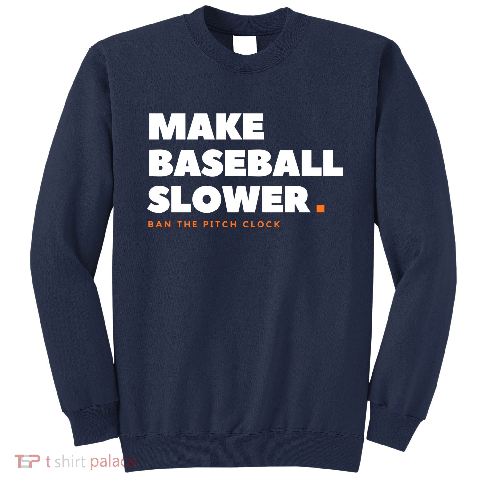 MAKE BASEBALL SLOWER Ban The Pitch Clock Humor Funny Sweatshirt