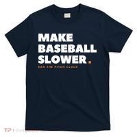 MAKE BASEBALL SLOWER Ban The Pitch Clock Humor Funny T-Shirt thumb 0