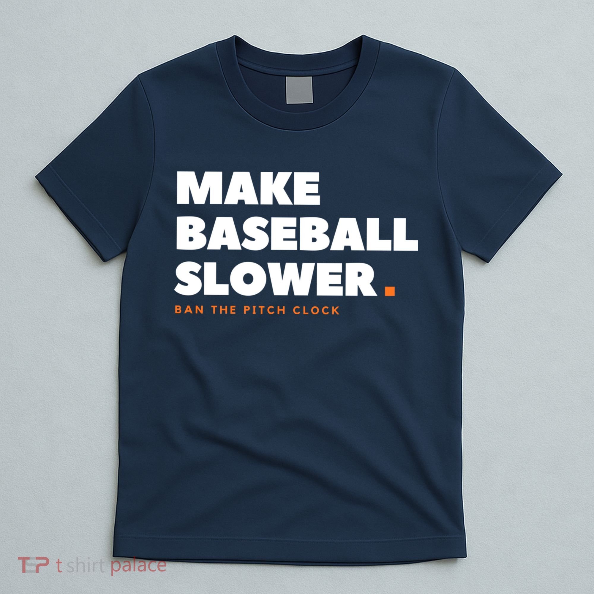 MAKE BASEBALL SLOWER Ban The Pitch Clock Humor Funny T-Shirt