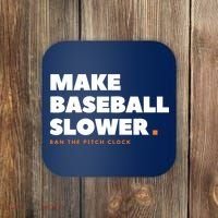 MAKE BASEBALL SLOWER Ban The Pitch Clock Humor Funny Coaster thumb 0