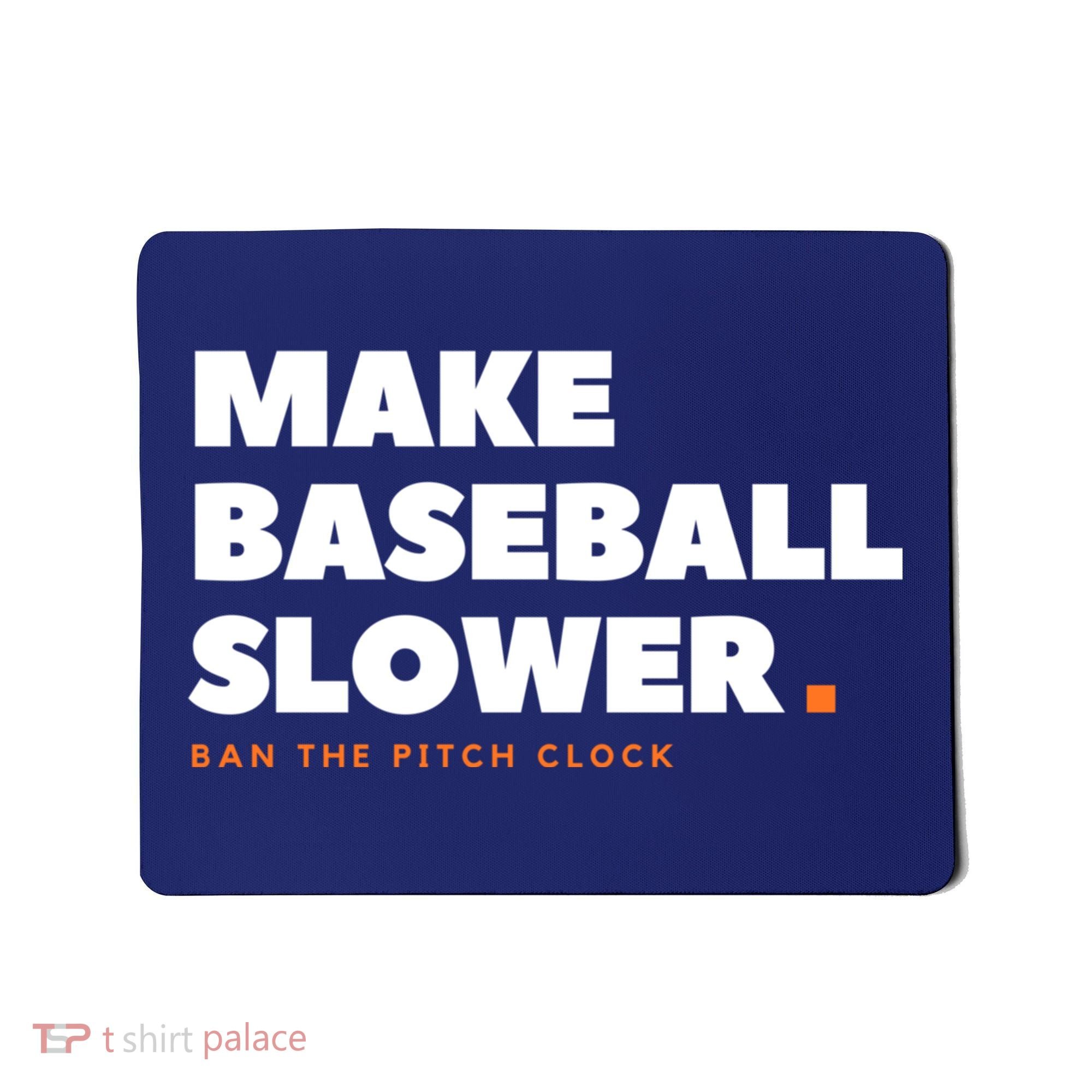 MAKE BASEBALL SLOWER Ban The Pitch Clock Humor Funny Mousepad
