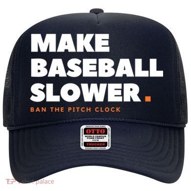 MAKE BASEBALL SLOWER Ban The Pitch Clock Humor Funny Hat