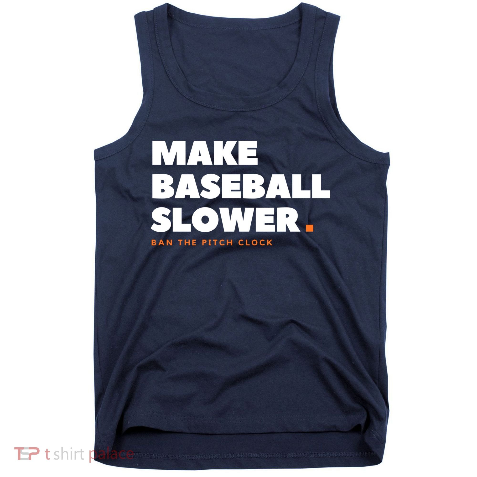 MAKE BASEBALL SLOWER Ban The Pitch Clock Humor Funny Tank Top