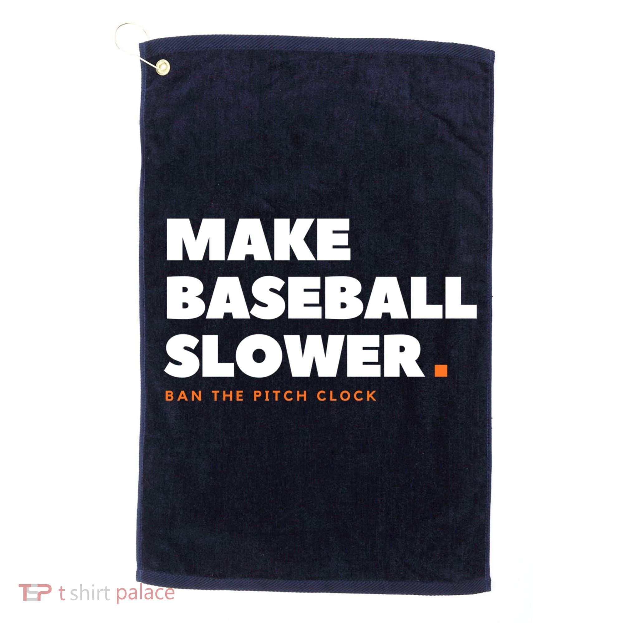 MAKE BASEBALL SLOWER Ban The Pitch Clock Humor Funny Golf Towel