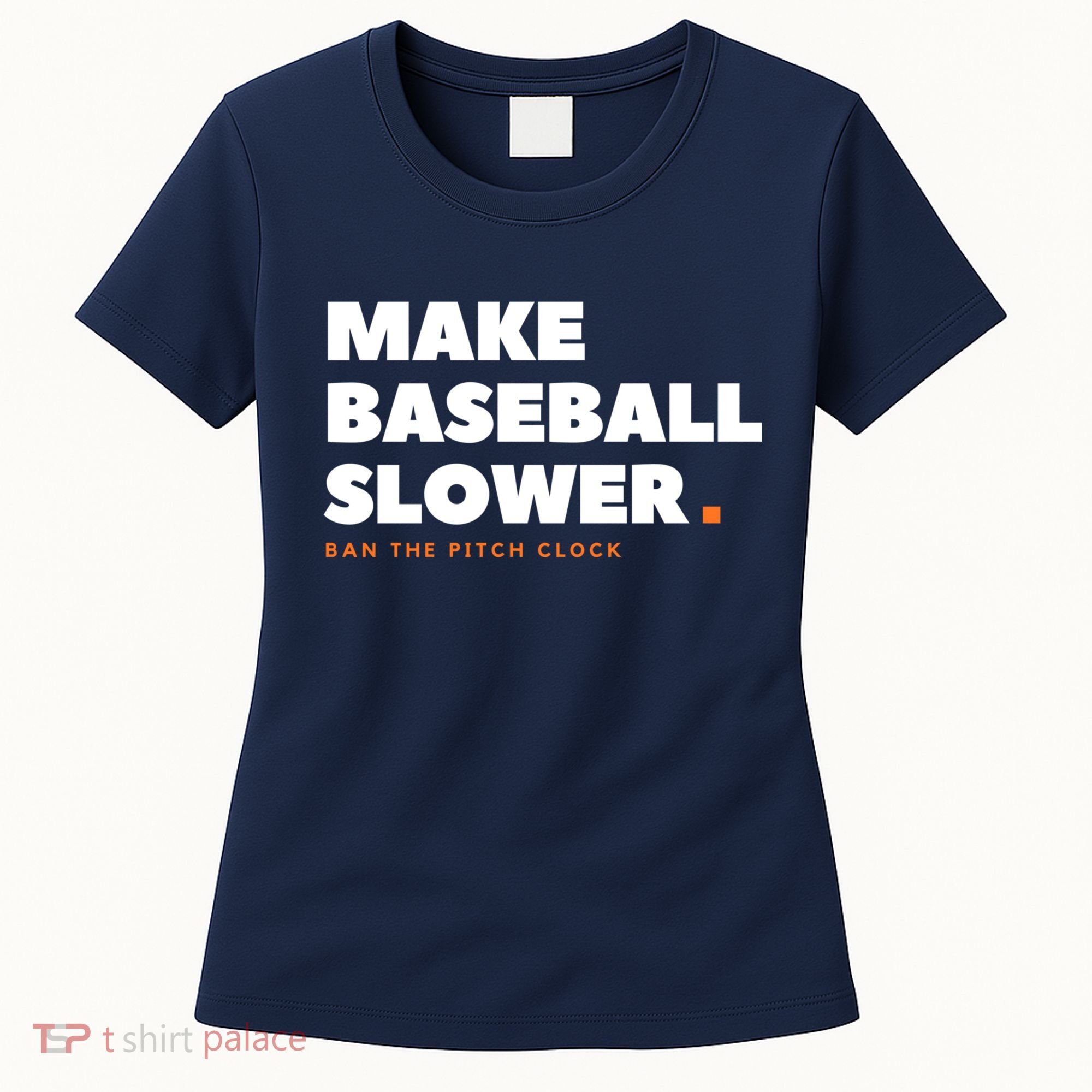 MAKE BASEBALL SLOWER Ban The Pitch Clock Humor Funny Women's T-Shirt