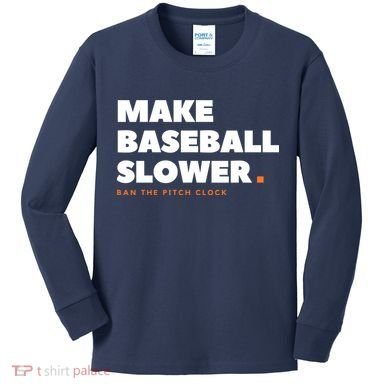 MAKE BASEBALL SLOWER Ban The Pitch Clock Humor Funny Kids Long Sleeve Shirt