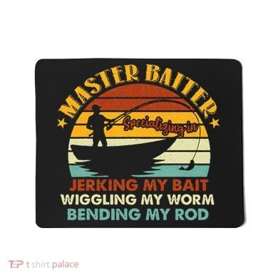 Master Baiter Specializing In Jerking My Bait Funny Fishing Mousepad