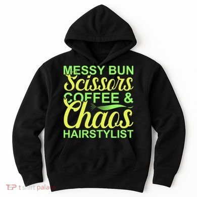 Messy Bun Scissors Coffee And Chaos Hairstylist Hoodie