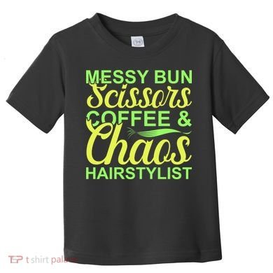 Messy Bun Scissors Coffee And Chaos Hairstylist Toddler T-Shirt
