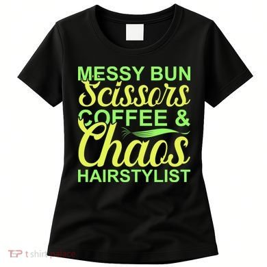 Messy Bun Scissors Coffee And Chaos Hairstylist Women's T-Shirt
