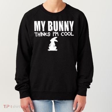 My Bunny Thinks IM Cool Rabbit Women's Sweatshirt
