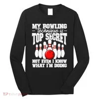 My Bowling Technique Is Top Secret Funny Bowling Bowler Long Sleeve Shirt thumb 0