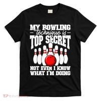 My Bowling Technique Is Top Secret Funny Bowling Bowler T-Shirt thumb 0