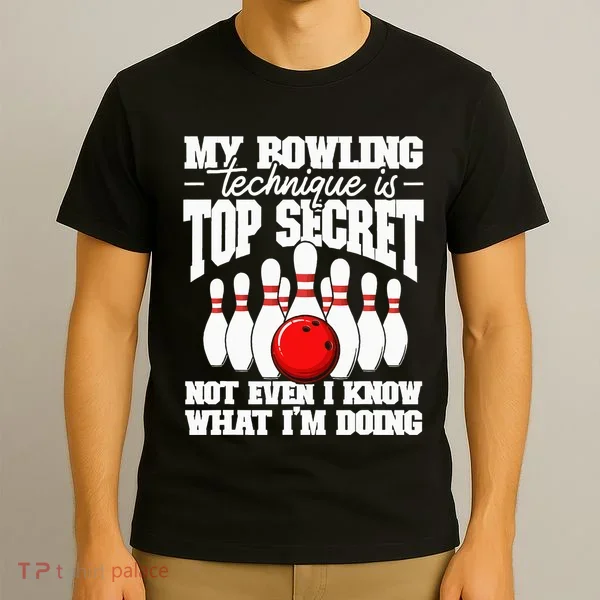 My Bowling Technique Is Top Secret Funny Bowling Bowler T-Shirt