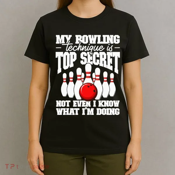My Bowling Technique Is Top Secret Funny Bowling Bowler T-Shirt