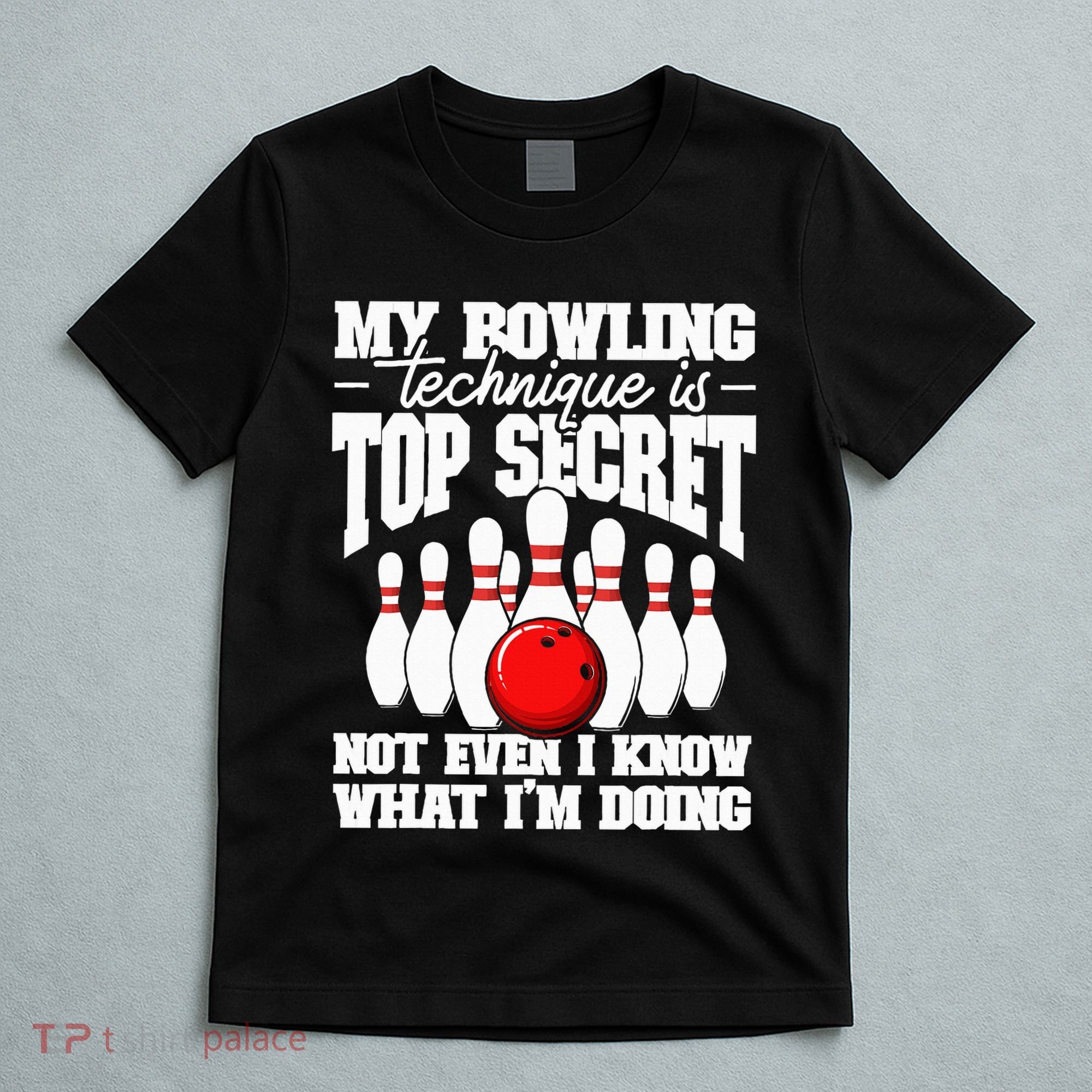 My Bowling Technique Is Top Secret Funny Bowling Bowler T-Shirt
