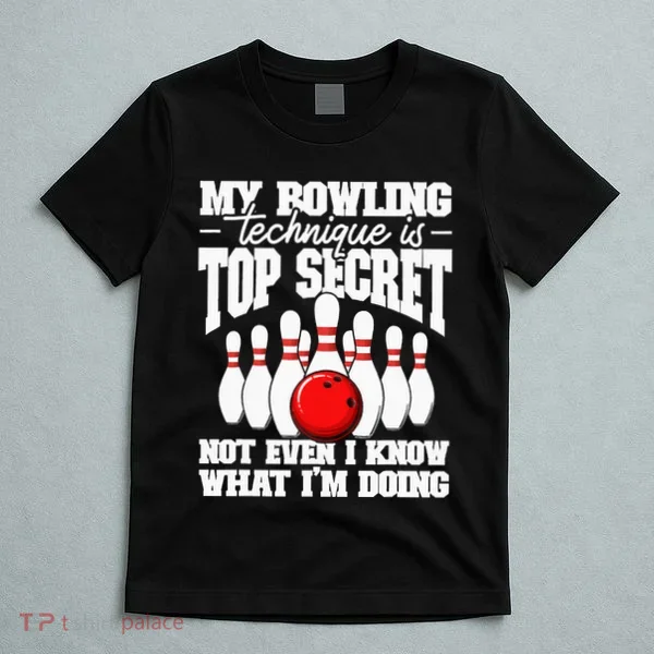 My Bowling Technique Is Top Secret Funny Bowling Bowler T-Shirt