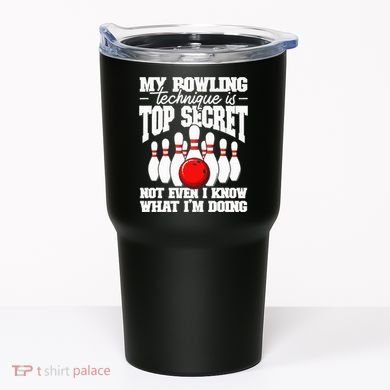 My Bowling Technique Is Top Secret Funny Bowling Bowler Tumbler