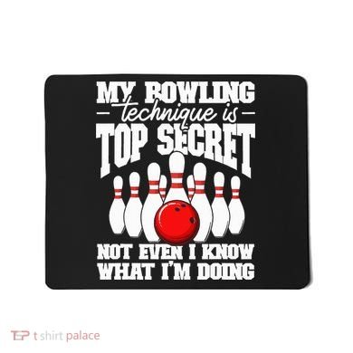 My Bowling Technique Is Top Secret Funny Bowling Bowler Mousepad