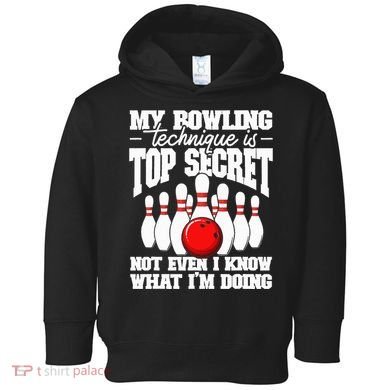 My Bowling Technique Is Top Secret Funny Bowling Bowler Toddler Hoodie