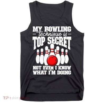 My Bowling Technique Is Top Secret Funny Bowling Bowler Tank Top