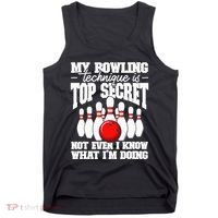 My Bowling Technique Is Top Secret Funny Bowling Bowler Tank Top thumb 0