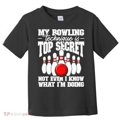 My Bowling Technique Is Top Secret Funny Bowling Bowler Toddler T-Shirt